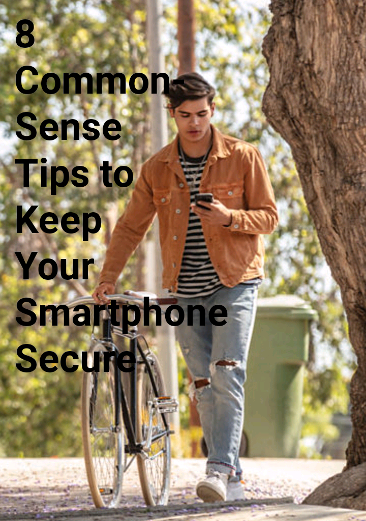 8 Common-Sense Tips to Keep Your Smartphone Secure