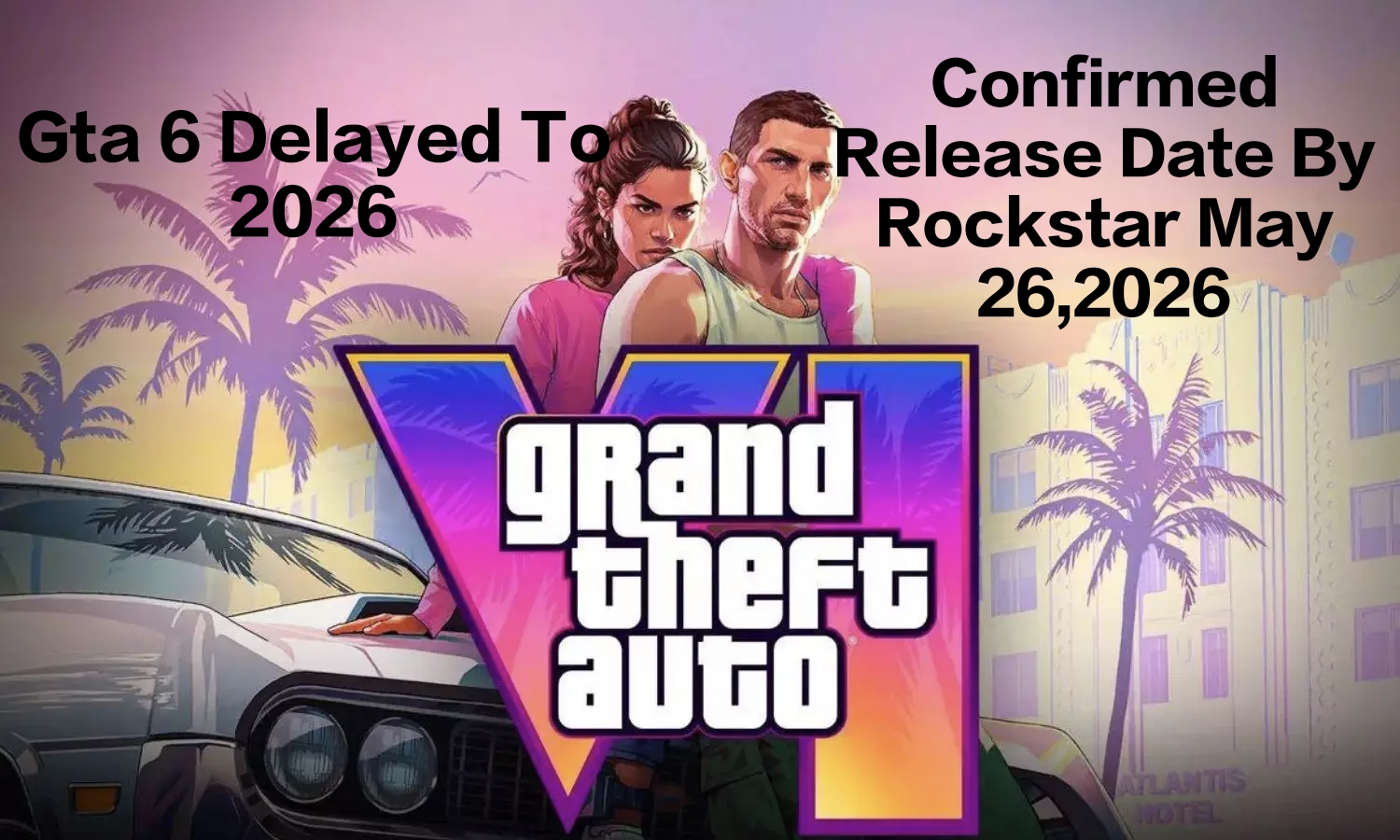 Gta 6 Got Delayed To 2026 But Rockstar Games Announced The Launch Date W1500 H900 